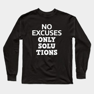 No Excuses Only Solutions Long Sleeve T-Shirt